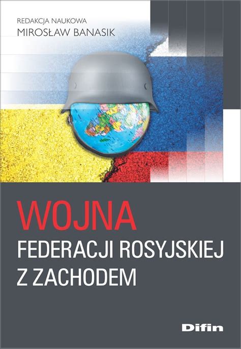 Wojna Federacji Rosyjskiej z Zachodem Opracowanie zbiorowe Książka