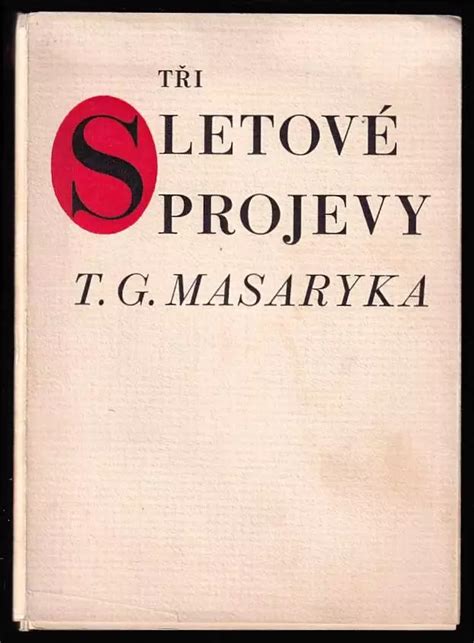 Tři sletové projevy T G Masaryka Tomáš Garrigue Masaryk 1938