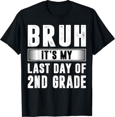 Hot Trending T Shirt With Bruh Its My Last Day Of Nd Grade Last Day Of School Teacher Walmart