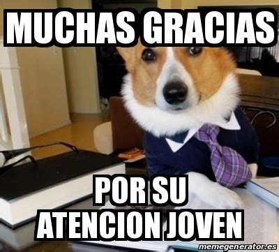 Meme Personalizado Muchas Gracias Por Su Atencion Joven