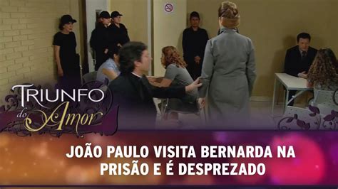 Triunfo do Amor João Paulo visita Bernarda na cadeia e é desprezado