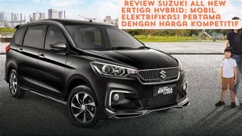 Review Suzuki All New Ertiga Hybrid Mobil Elektrifikasi Pertama Dengan