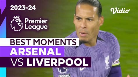 5 Momen Terbaik Arsenal Vs Liverpool Premier League 202324 Vidio