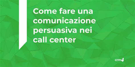 Come Fare Una Comunicazione Persuasiva Al Telefono Crm