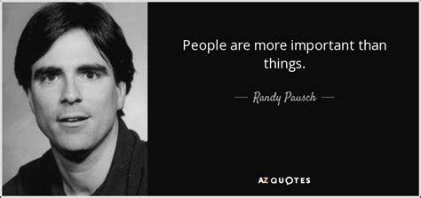 Randy Pausch Quote People Are More Important Than Things