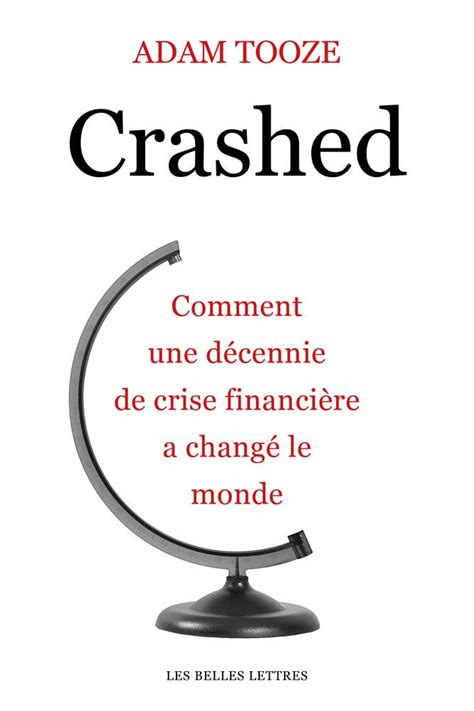 Crashed Comment Une D Cennie De Crise Financi Re A Chang Le Monde