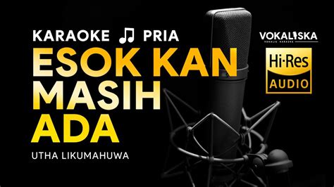 ESOK KAN MASIH ADA KARAOKE Utha Likumahuwa Nada PRIA YouTube