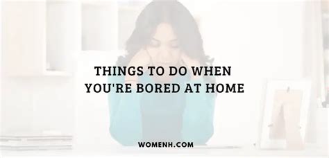 20 Fun And Productive Things To Do When Youre Bored At Home