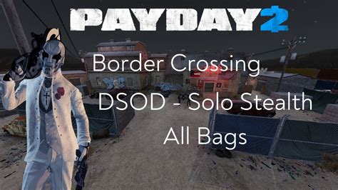 Payday 2 Border Crossing DSOD Solo Stealth All Loot YouTube