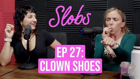 Slobs Podcast Ep 27 Clown Shoes Youtube