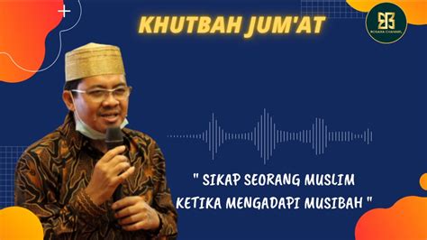 Khotbah Jumat Menggetarkan Jiwa Sikap Menghadapi Musibah Ashar