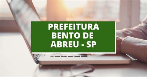 Concurso Prefeitura De Bento De Abreu Sp Edital Anunciado Veja