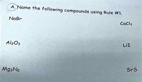 SOLVED A Name The Following Compounds Using Rule 1 NaBr CaCl2