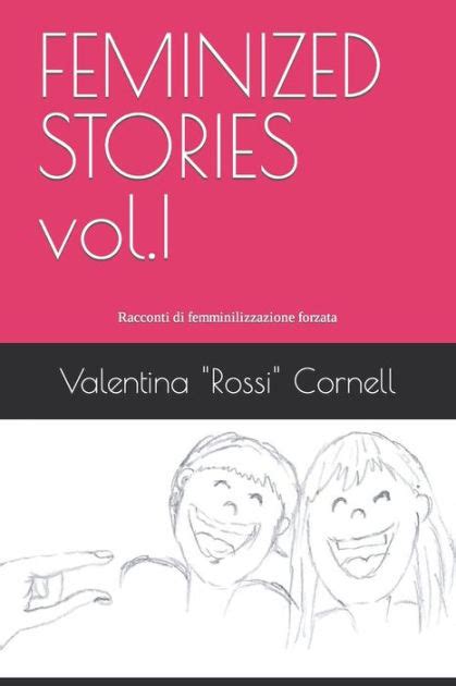 Feminized Stories Vol I Racconti Di Femminilizzazione Forzata By