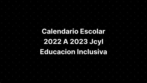 Calendario Escolar A Jcyl Educacion Inclusiva Imagesee