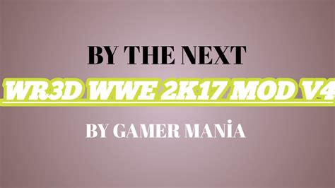 Wr3d Wwe 2k17 Mod V4 By The Next Youtube