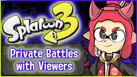 Live Splatoon Relaxing Private Battles With Viewers Youtube