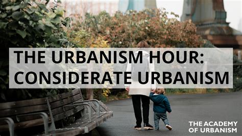 The Urbanism Hour Considerate Urbanism The Academy Of Urbanism