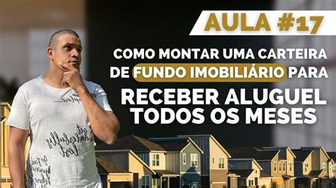 Aula 17 Como Montar Uma Carteira De Fundos Imobiliários Para Receber