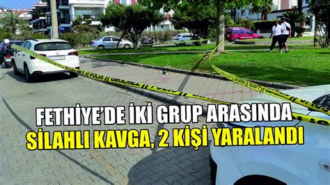 Fethiye de iki grup arasında silahlı kavga 2 kişi yaralandı Asayiş