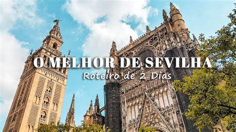 Visitar Sevilha O Que Ver E Fazer Em Sevilha Num Roteiro De Dias