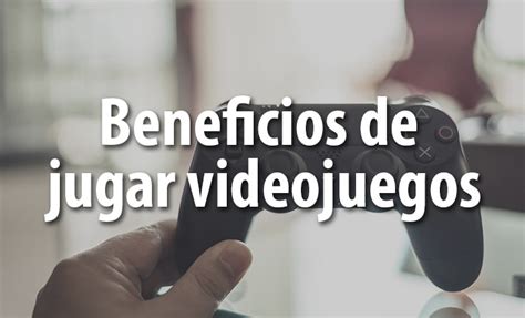 Beneficios De Jugar Videojuegos Ecolohosting