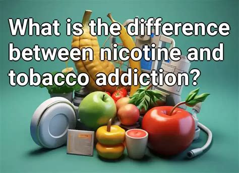 What is the difference between nicotine and tobacco addiction? – Health ...