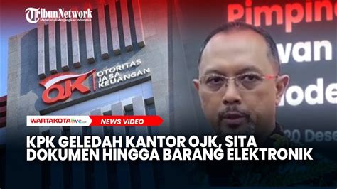 Kpk Geledah Kantor Ojk Sita Dokumen Hingga Barang Elektronik Youtube