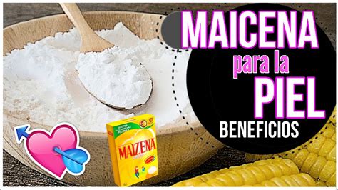 Maicena Para La Piel Y Cabello Beneficios De La MAICENA Para La Cara