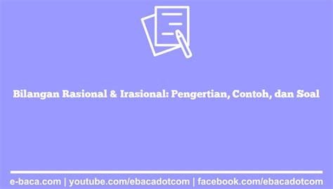 Bilangan Rasional & Irasional: Pengertian, Contoh, dan Soal – e-Baca