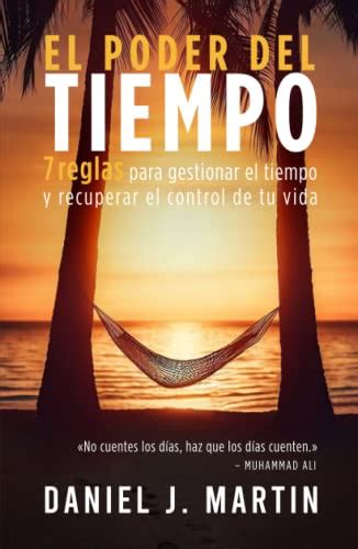 El poder del tiempo 7 reglas de gestión del tiempo para tomar el