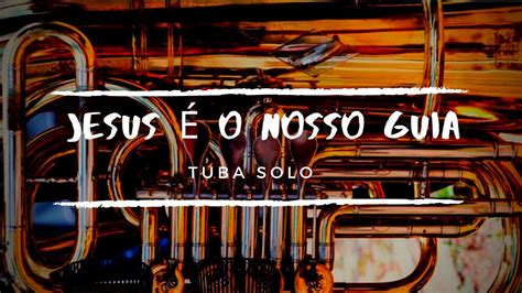 Hino Jesus O Nosso Guia Hino Ccb Tuba Solo Youtube