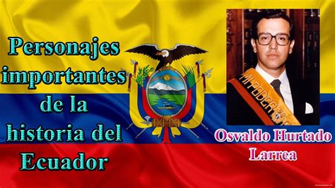 Personajes Del Ecuador Oswaldo Hurtado Presidente Del Ecuador YouTube