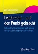 Leadership auf den Punkt gebracht Rationale und emotionale Tools für