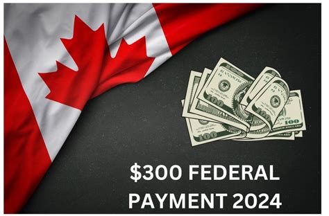 300 Canada Federal Payment 2024 Check Dates Amount Eligibility