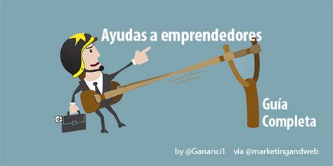 Ayudas A Emprendedores La Guía Completa Del Emprendedor