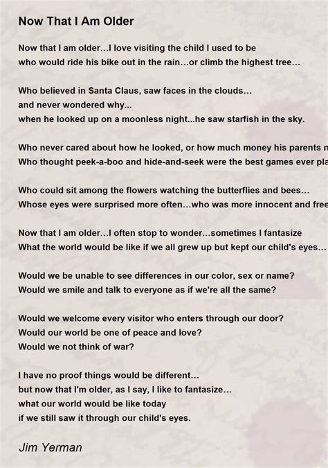 Now That I Am Older Now That I Am Older Poem By Jim Yerman