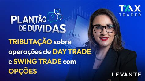 Tax Trader Tributa O Sobre Opera Es De Day Trade E Swing Trade