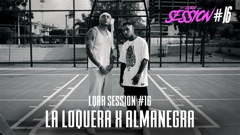 La Loquera X Almanegra Lqra Session Youtube Music