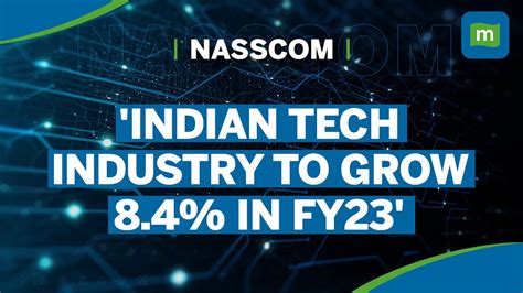 Nasscom S Outlook For Indian Tech Industry Tech In India To Grow 8 4 In Fy23 Youtube