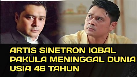 Artis Sinetron Iqbal Pakula Meninggal Dunia Usia Tahun Beritaterkini