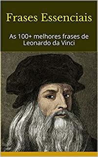 Frases Essenciais As Melhores Frases De Leonardo Da Vinci Ebook