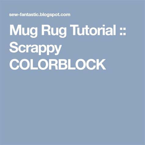 Mug Rug Tutorial Scrappy Colorblock Mug Rug Tutorial Mug Rug Tutorial