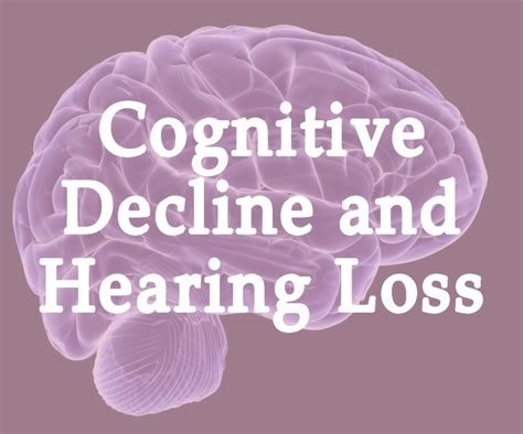 Say What Hearing Loss And Cognitive Decline Decibels Audiology And