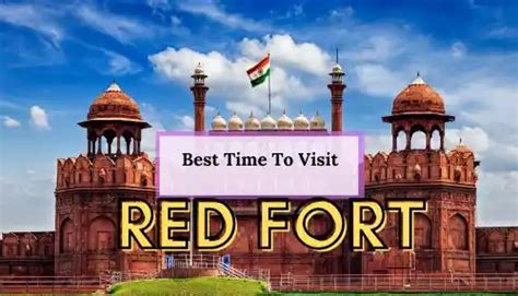 Best Time To Visit Red Fort History Location Timing Information