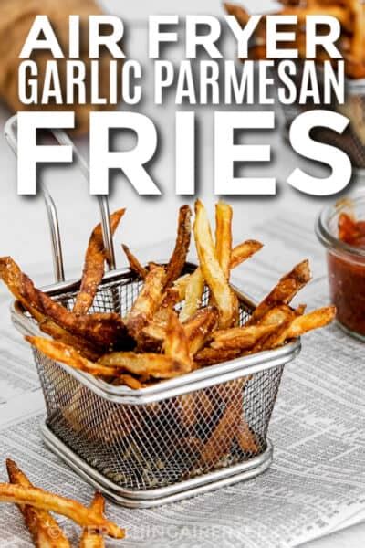 Air Fryer Garlic Parmesan Fries Everything Air Fryer And More