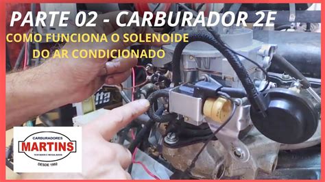 Parte 02 Carburador 2e Antes E Depois Como Funciona O Solenoide Do