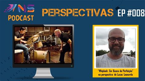 Perspectivas 008 Lucas Leonardo Sobre Whiplash Em Busca Da