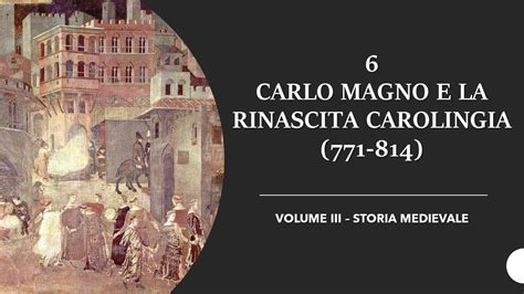 6 CARLO MAGNO E LA RINASCITA CAROLINGIA 771 814 VOLUME III STORIA