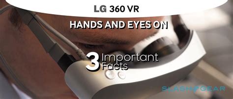 Lg 360 Vr Headset Hands On 3 Important Facts Slashgear